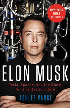 Elon Musk Tesla, SpaceX, and the Quest for a Fantastic Future - Biography about Elon Musk