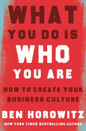 What you Do Is who you are - Ben Horrowitz Startup Book about Culture in Companies